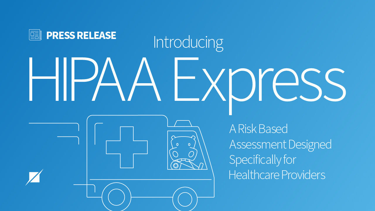 Introducing HIPAA Express: A Risk-Based Assessment Designed Specifically for Healthcare Providers