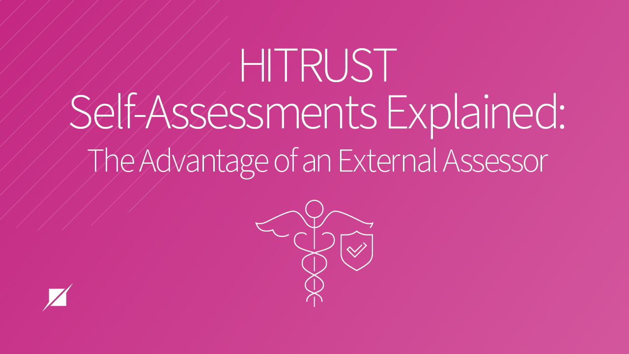 HITRUST Self-Assessments Explained: The Advantage of an External Assessor