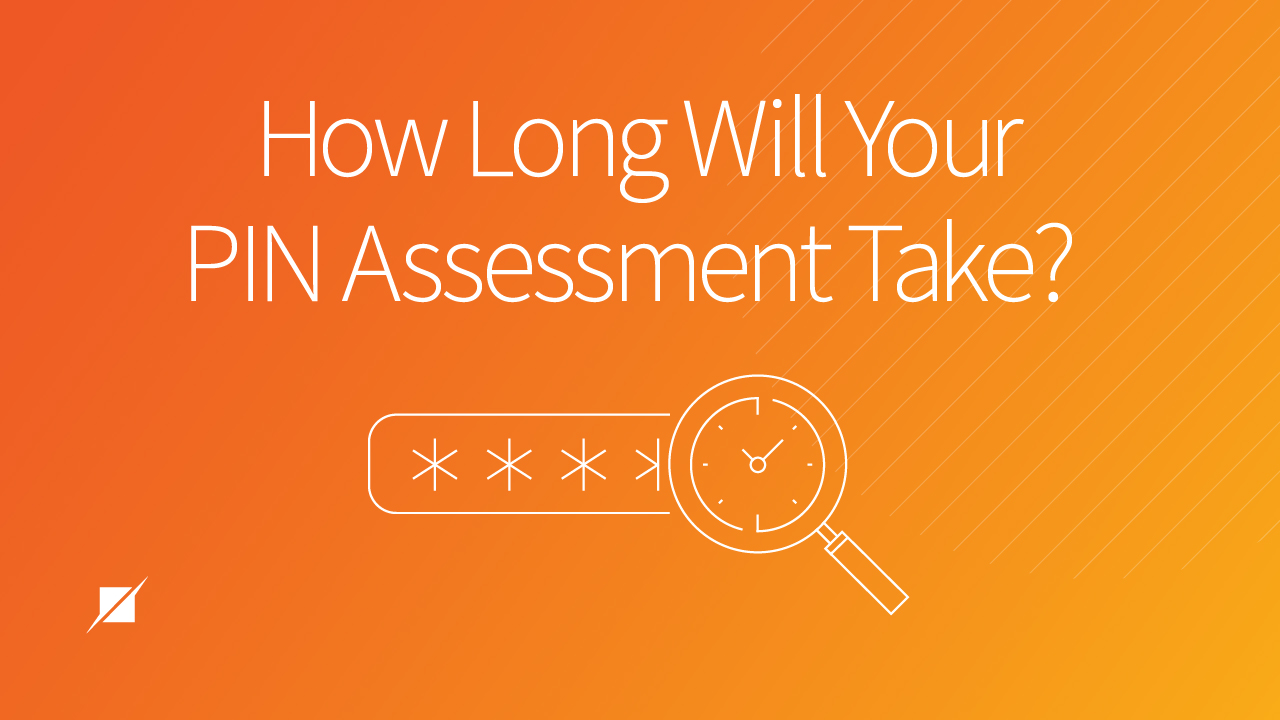How Long Will Your PIN Assessment Take?
