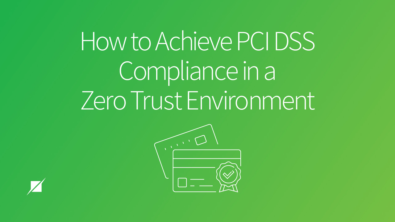 How to Achieve PCI DSS Compliance in a Zero Trust Environment