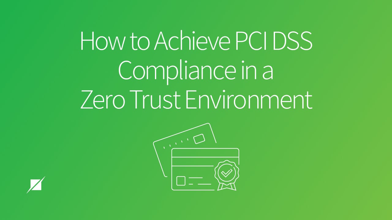 How to Achieve PCI DSS Compliance in a Zero Trust Environment