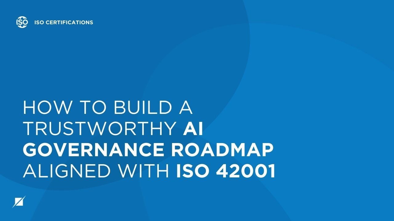 How to Build a Trustworthy AI Governance Roadmap Aligned with ISO 42001