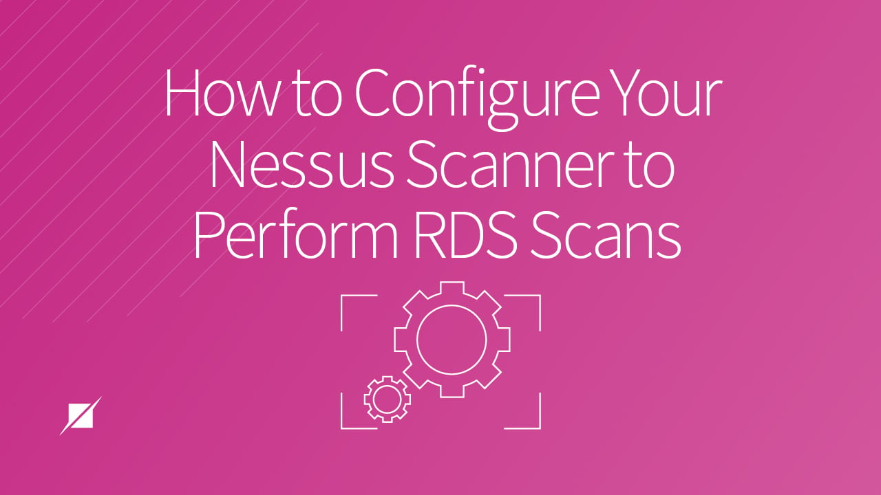 How to Configure Your Nessus Scanner to Perform RDS Scans