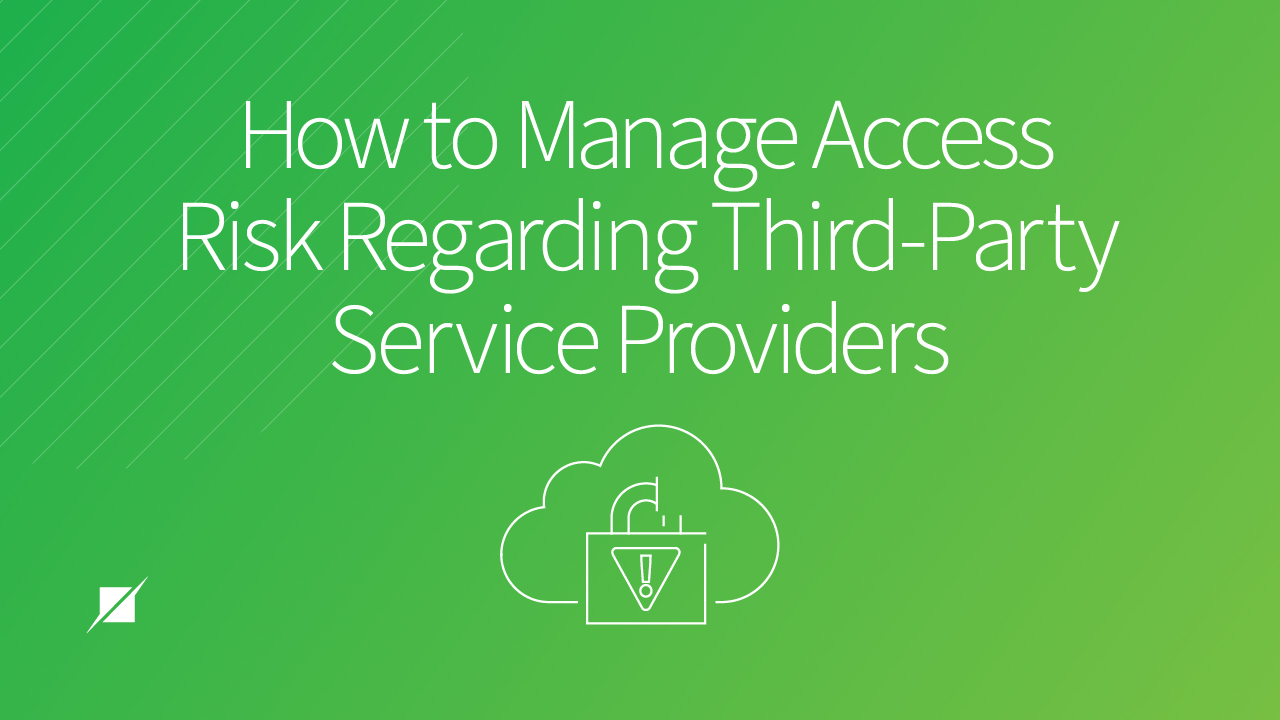 How to Manage Access Risk Regarding Third-Party Service Providers
