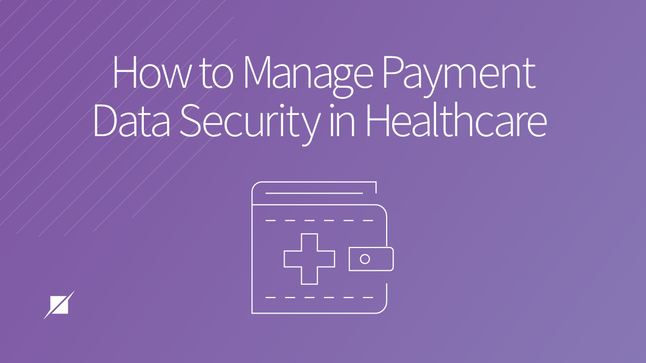 How to Manage Payment Data Security in Healthcare