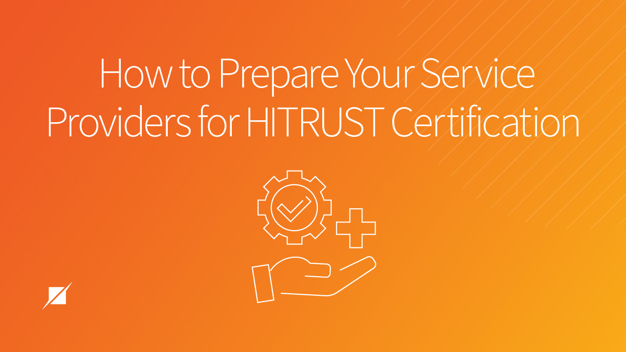 How to Prepare Your Service Providers for HITRUST Certification