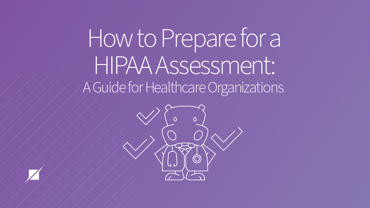 Prepare for a HIPAA Assessment: A Guide for Healthcare Organizations
