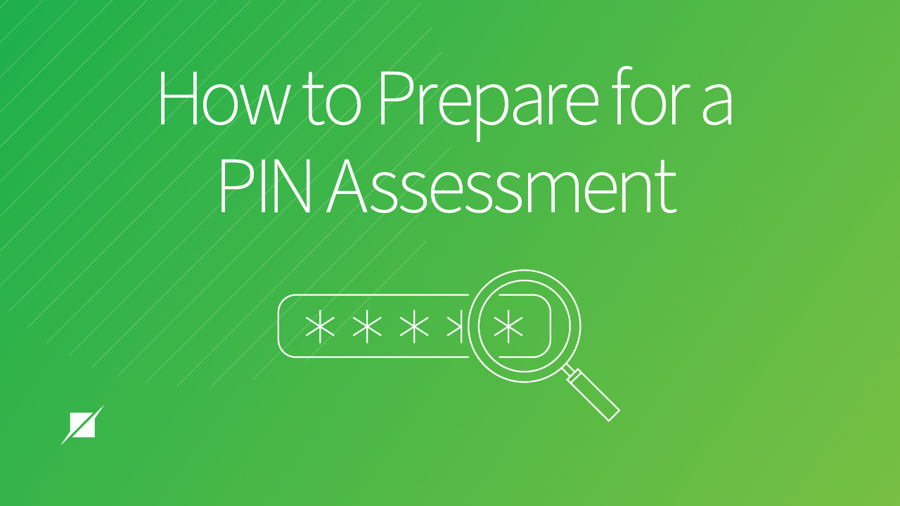 How to Prepare for a PIN Assessment: The 3 Phases