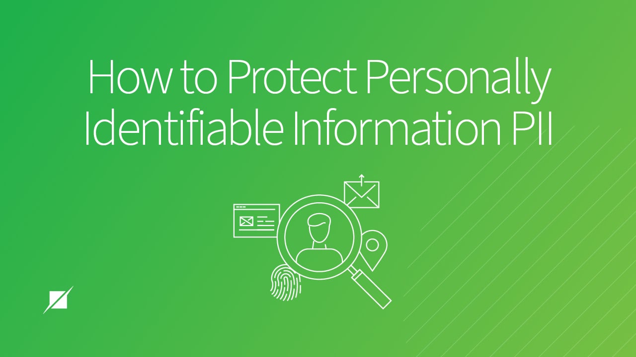 How to Protect Personally Identifiable Information (PII)