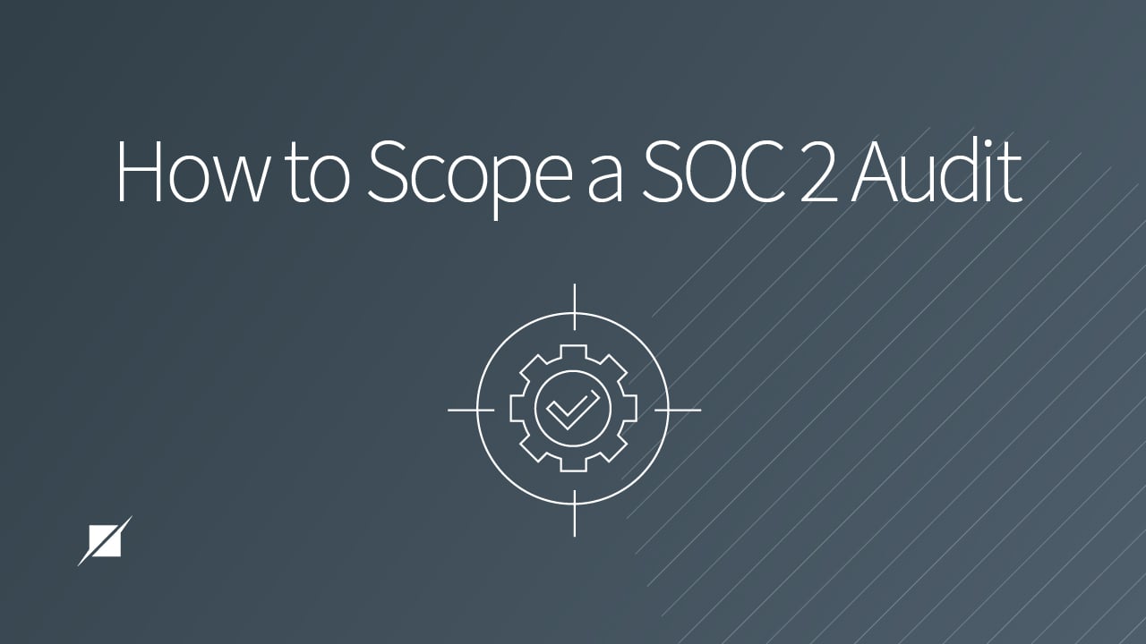 Three Steps for Defining the Scope of a SOC 2 Audit