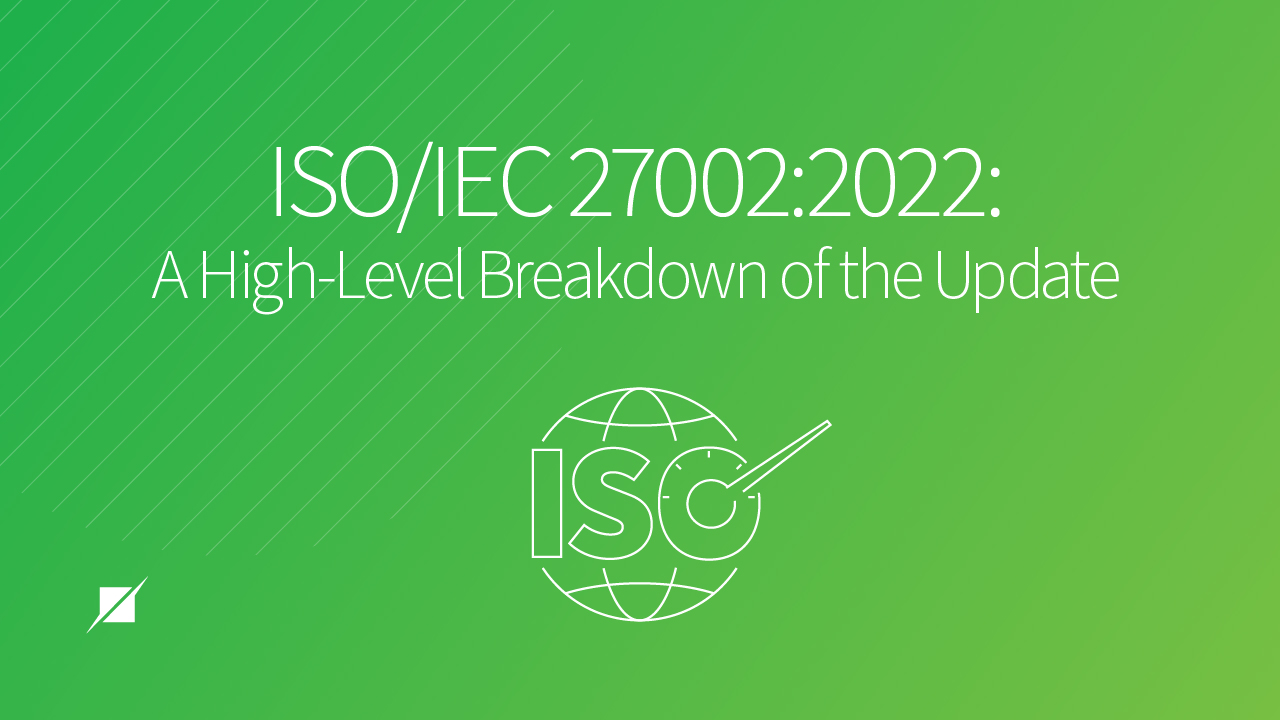 ISO/IEC 27002:2022: A High-Level Breakdown of the Update