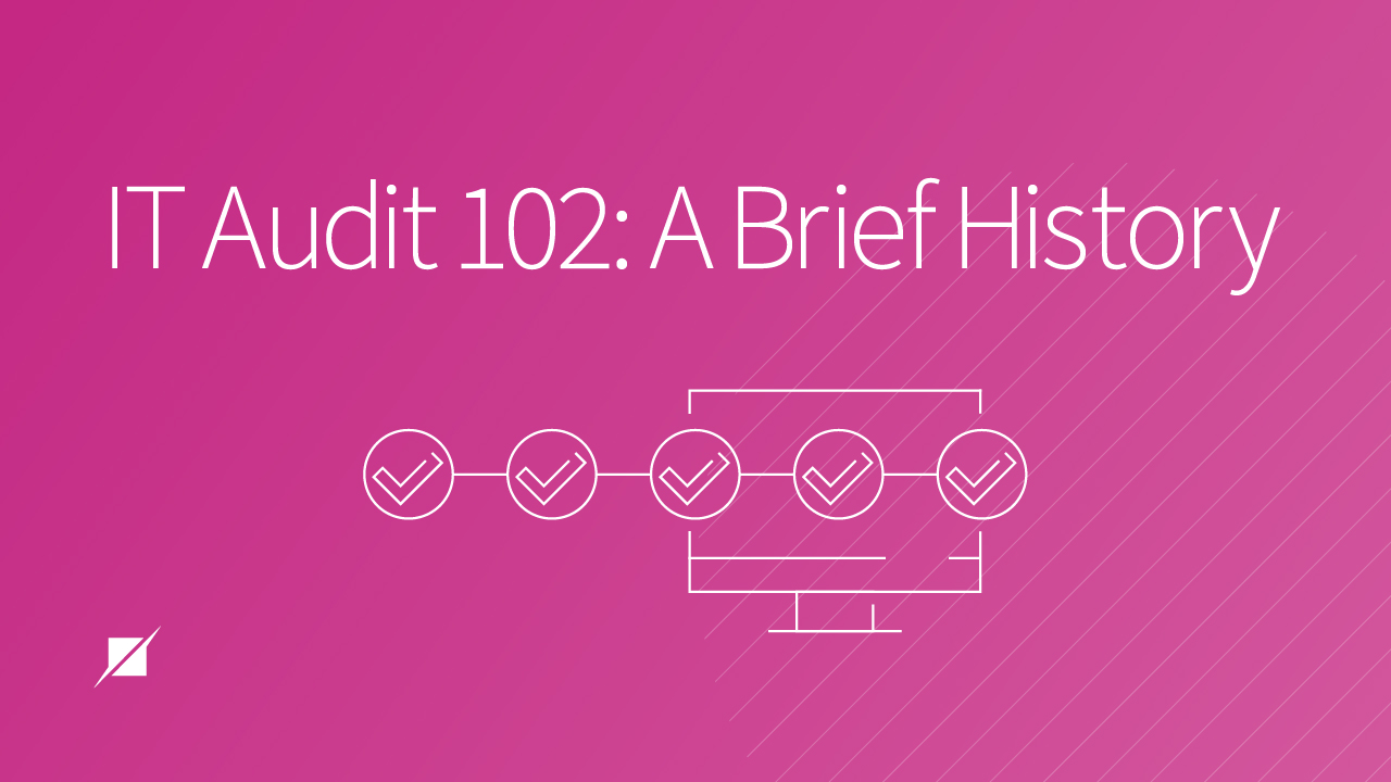 IT Audit 102: A Brief History