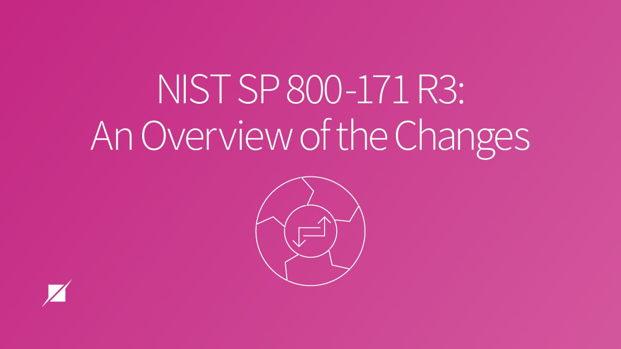NIST SP 800-171 R3: An Overview of the Changes