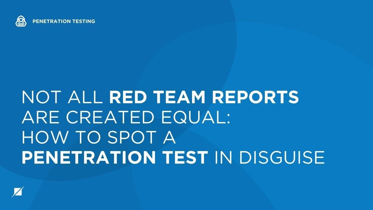 Not All Red Team Reports Are Created Equal: How to Spot a Penetration Test in Disguise