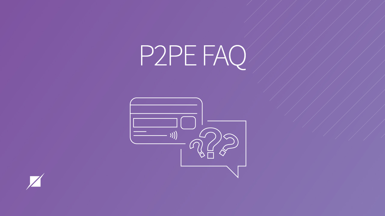 Point-to-Point Encryption (P2PE) FAQ: 7 Basic Questions Answered