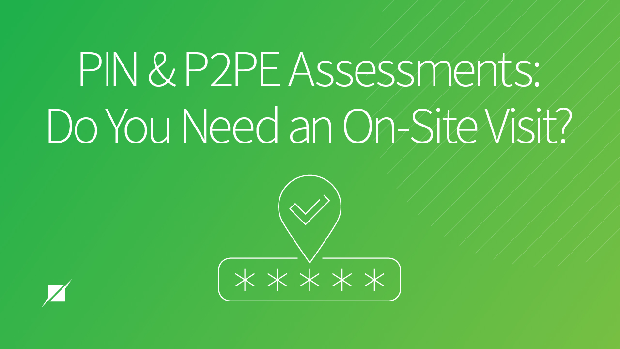 PIN & P2PE Assessments: How to Prepare for an Onsite Visit