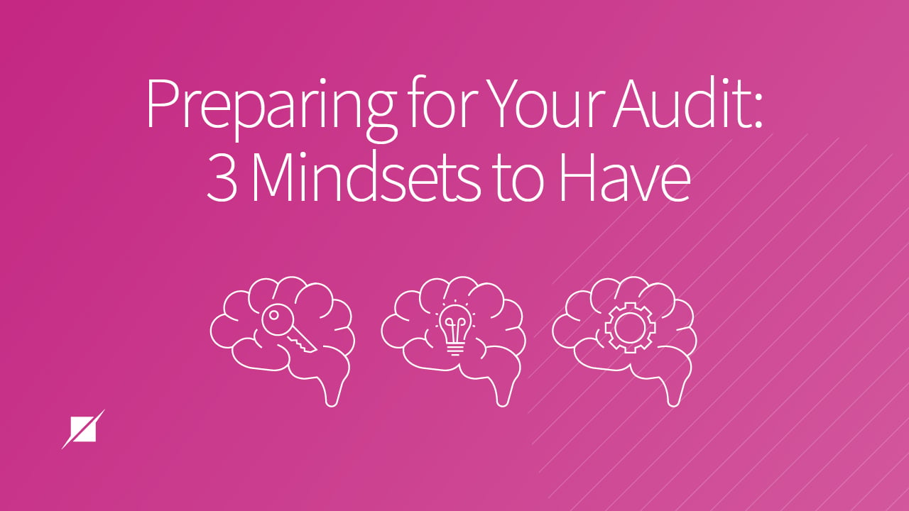 Preparing for Your Audit: 3 Mindsets to Have