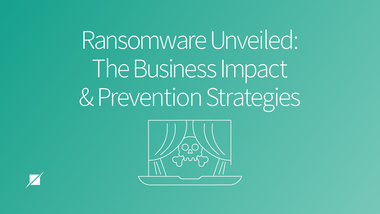 Ransomware Unveiled: The Business Impact and Prevention Strategies