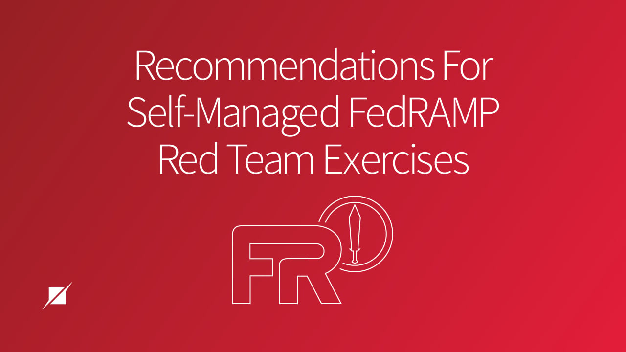Recommendations For Self-Managed FedRAMP Red Team Exercises