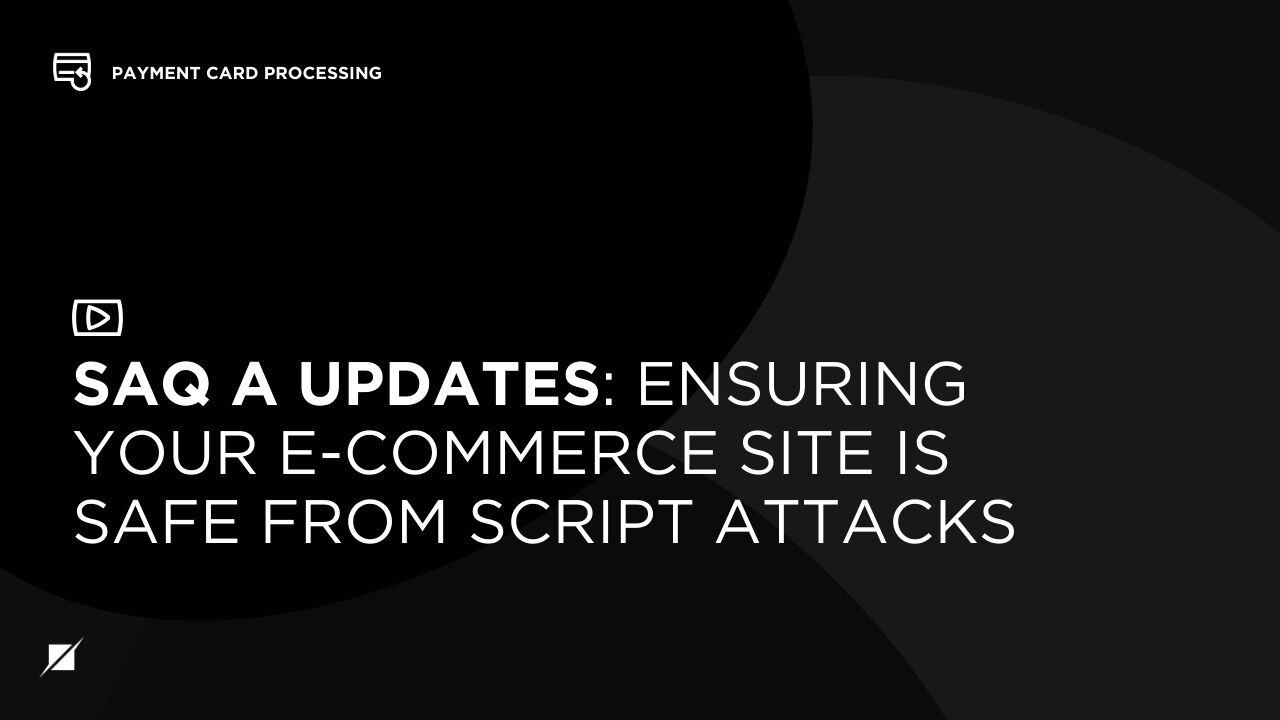 SAQ A Updates: Ensuring Your E-Commerce Site is Safe from Script ...