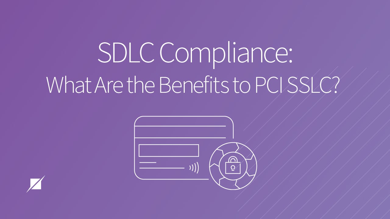 SDLC Compliance: The Benefits to PCI SSLC