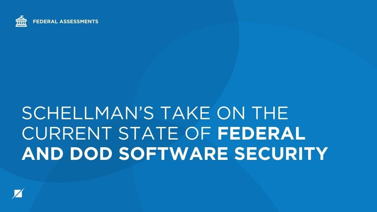 Schellman’s Take on The Current State of Federal and DoD Software Security
