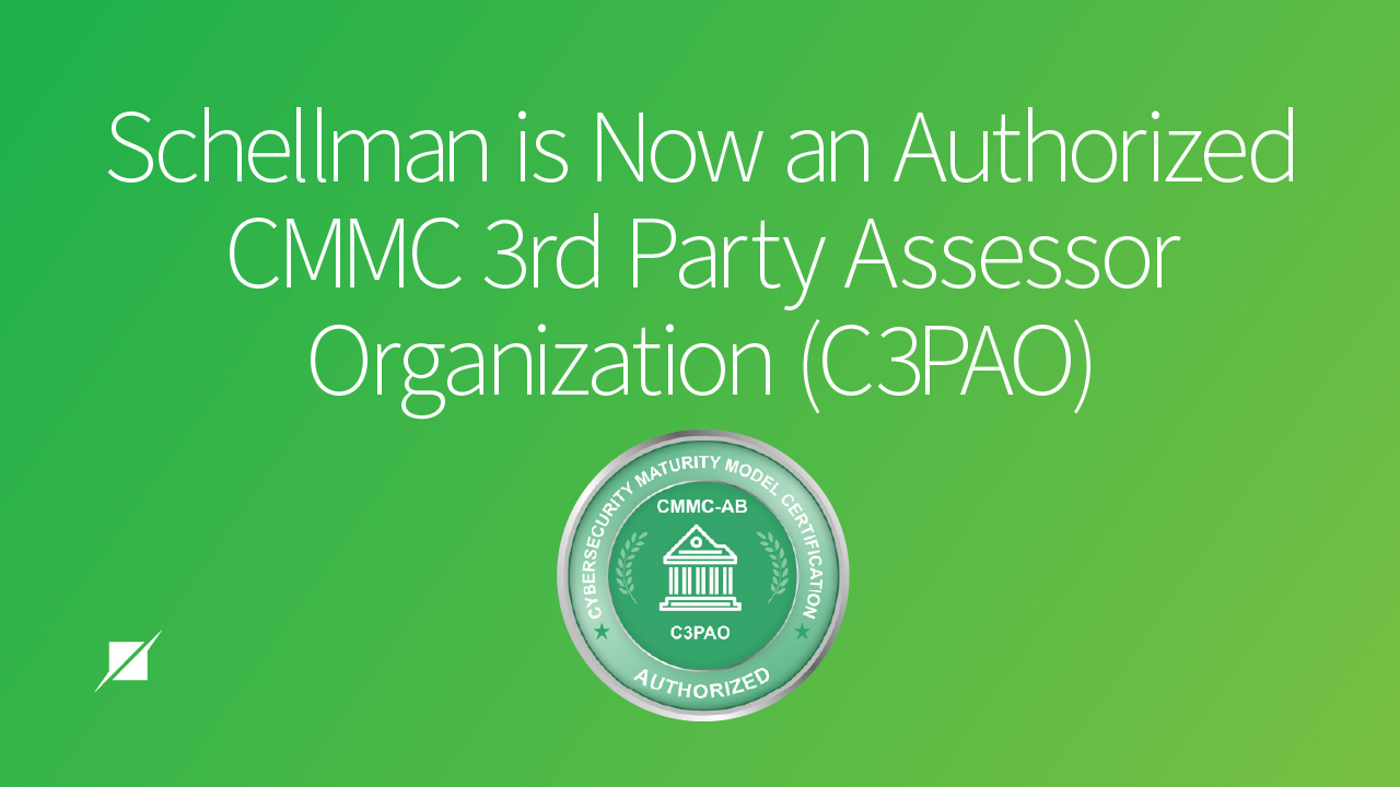 Schellman Now an Authorized CMMC Third Party Assessment Organization (C3PAO)