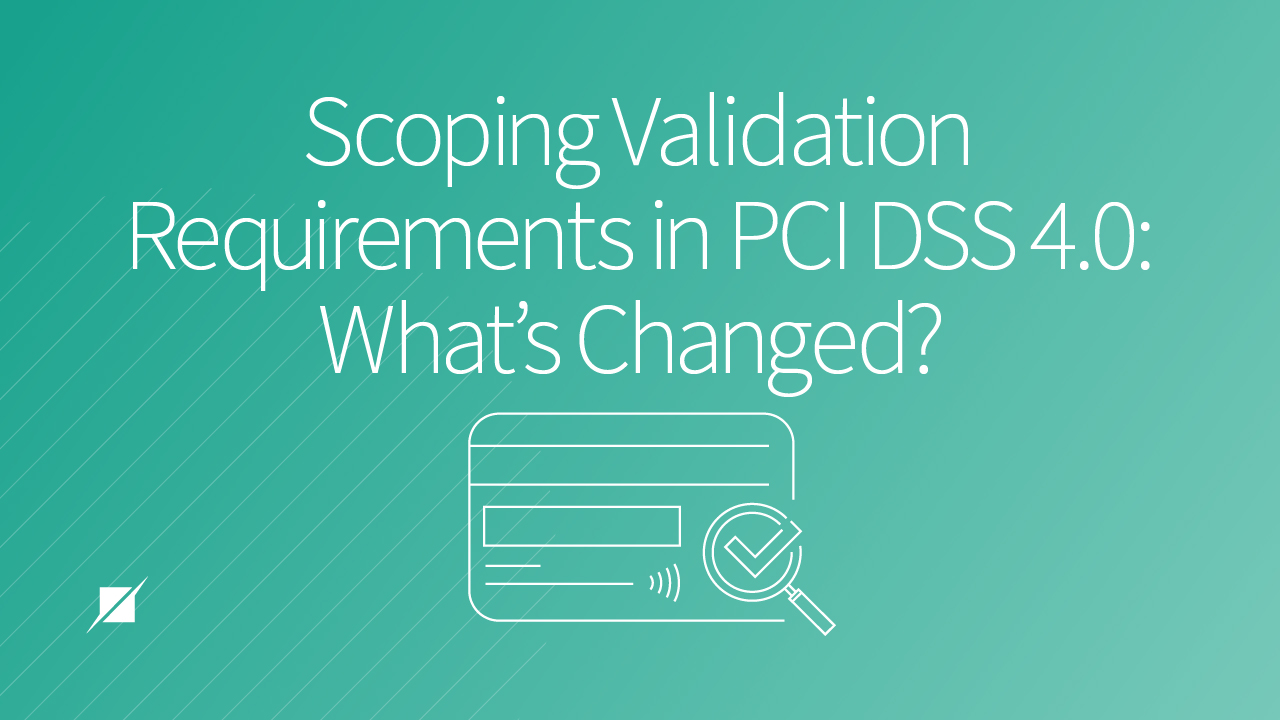 Scoping Validation Requirements in PCI DSS 4.0: What’s Changed?