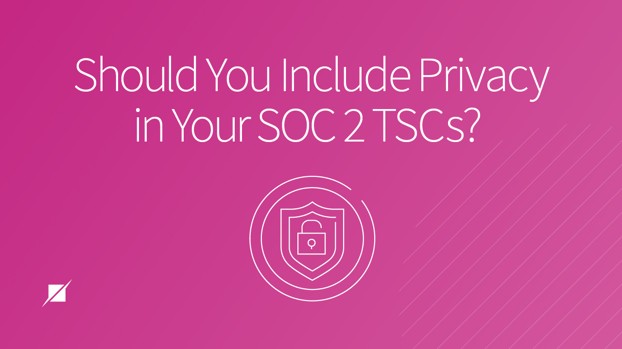 Should You Include Privacy as a Trust Service Category In Your SOC 2?