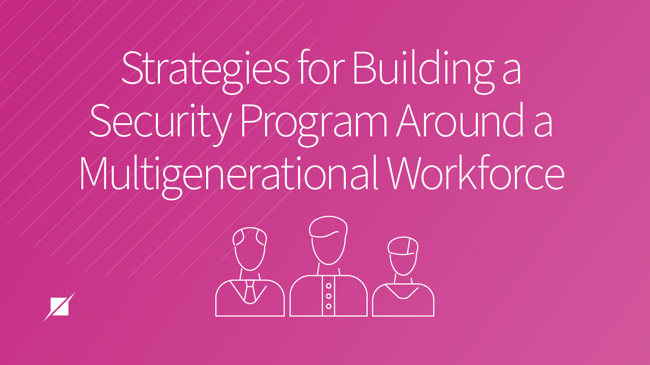 Strategies for Building a Security Program Around a Multigenerational Workforce