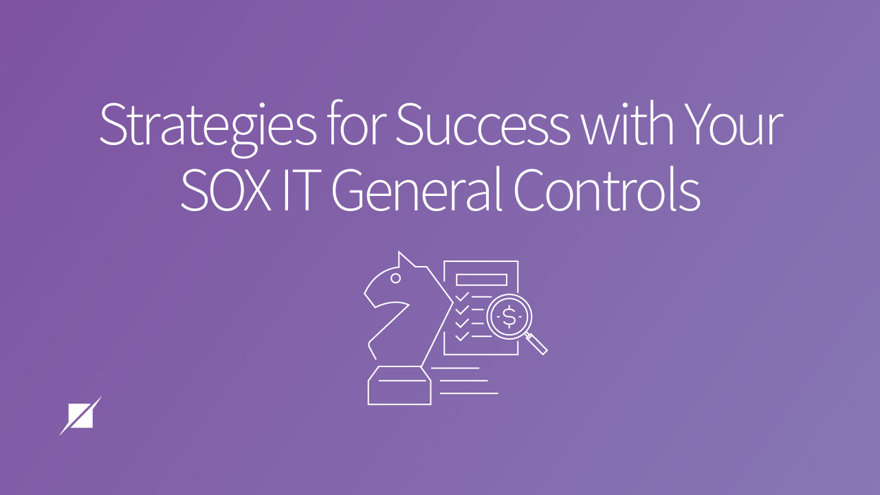 Strategies for Success with Your SOX IT General Controls