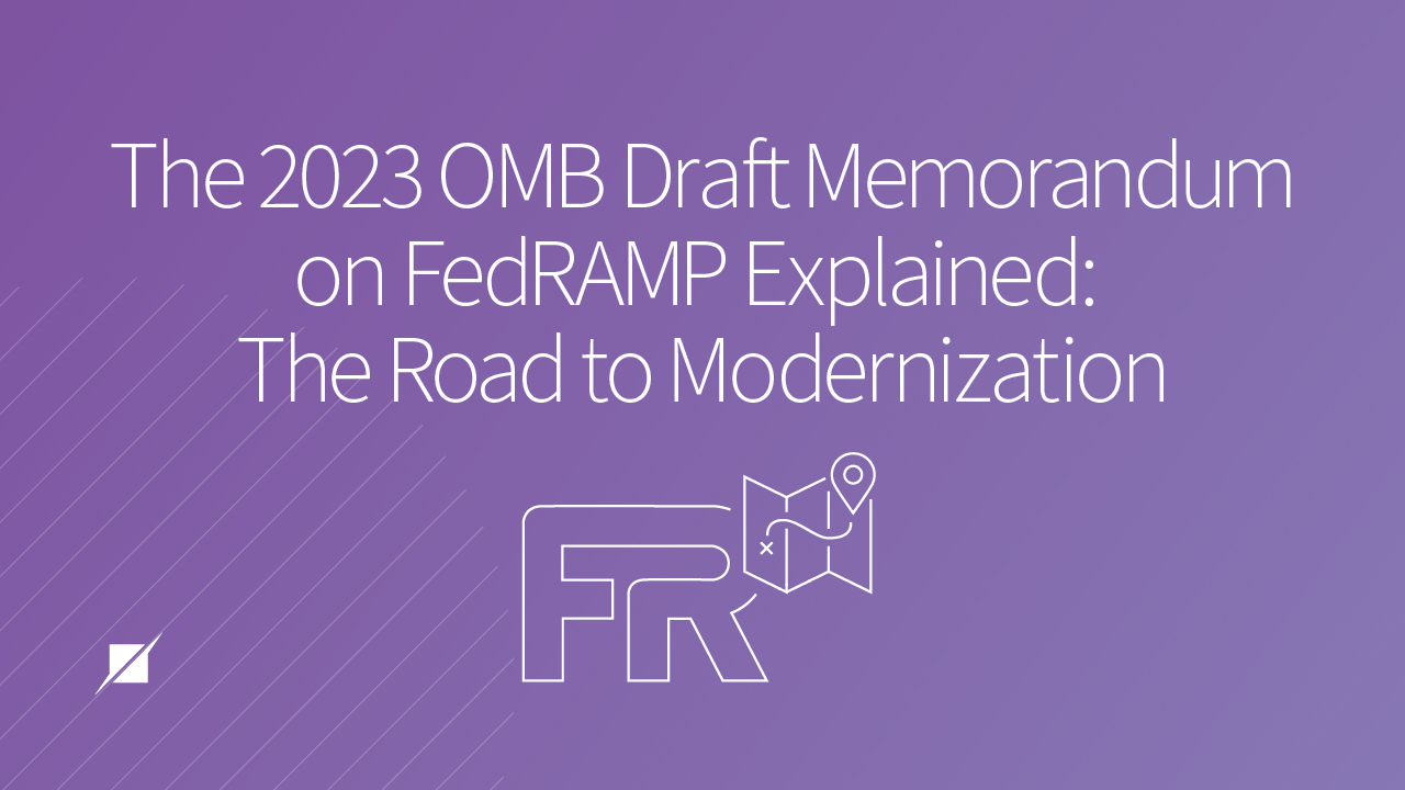 The 2023 OMB Draft Memorandum on FedRAMP Explained: The Road to Modernization