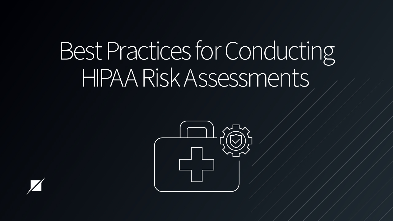 Best Practices for Conducting HIPAA Risk Assessments