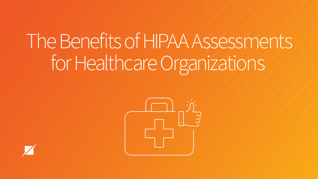 The Benefits of HIPAA Assessments for Healthcare Organizations