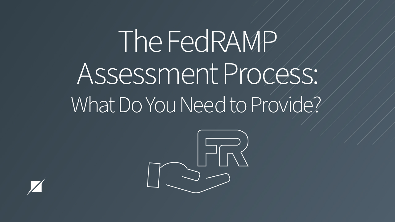 The FedRAMP Assessment Process: What Do You Need to Provide?