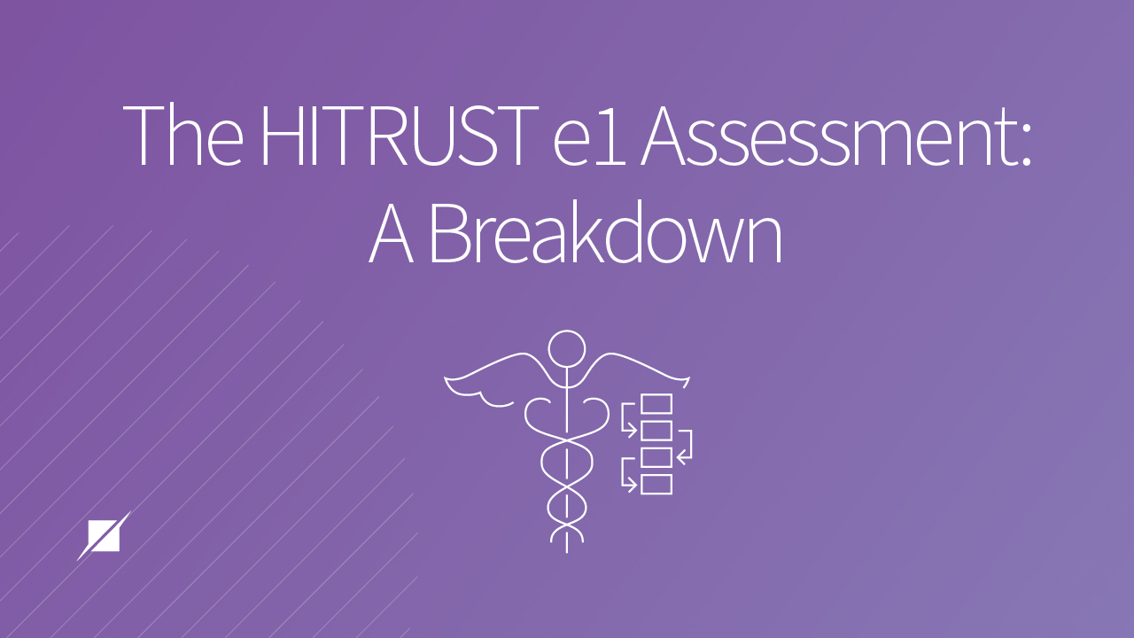 The HITRUST e1 Assessment: A Breakdown