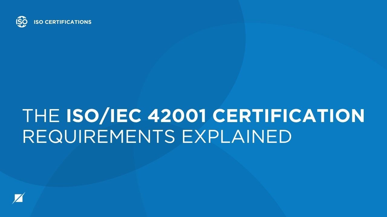 The ISO/IEC 42001 Certification Requirements Explained