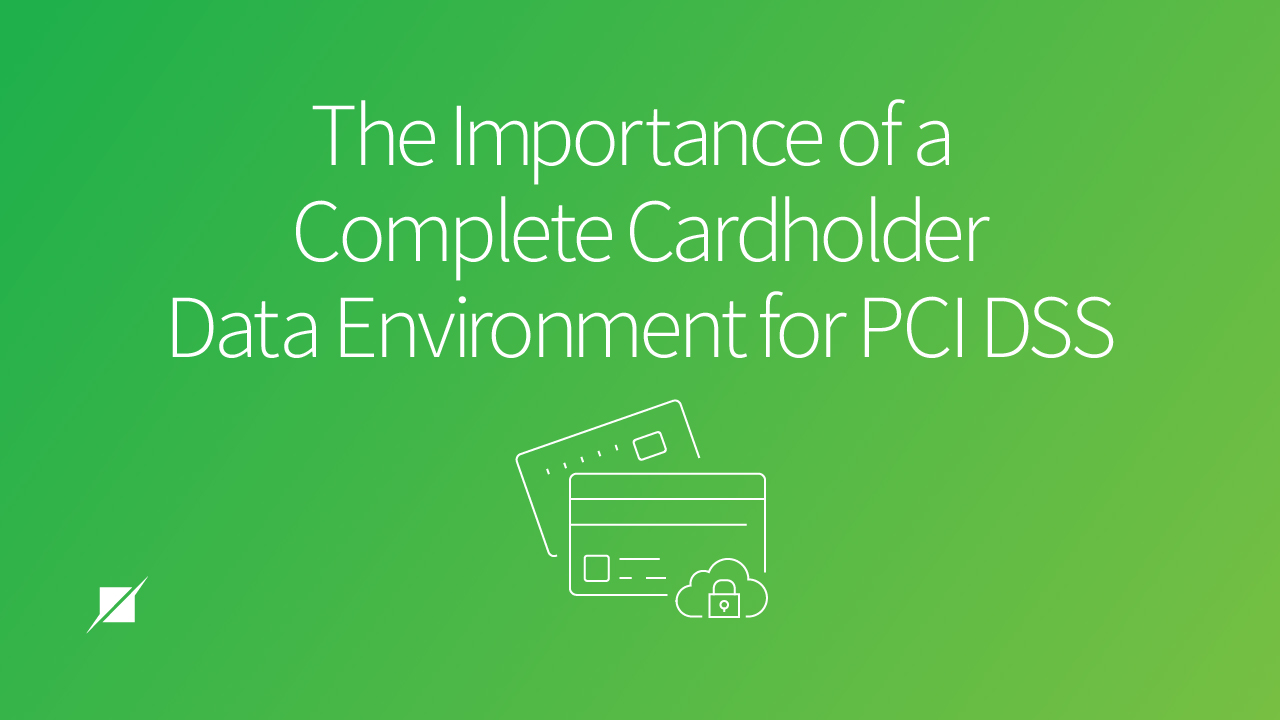 The Importance of a Complete Cardholder Data Environment for PCI DSS