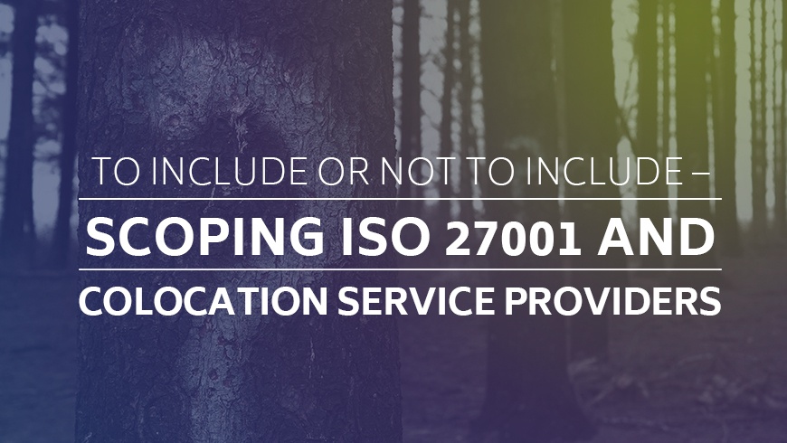 To Include or Not to Include – Scoping ISO 27001 and Colocation Service Providers