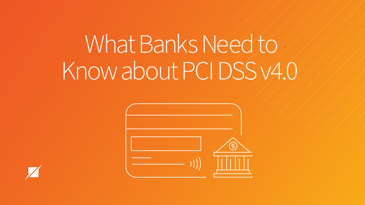 What Banks Need to Know about PCI DSS v4.0