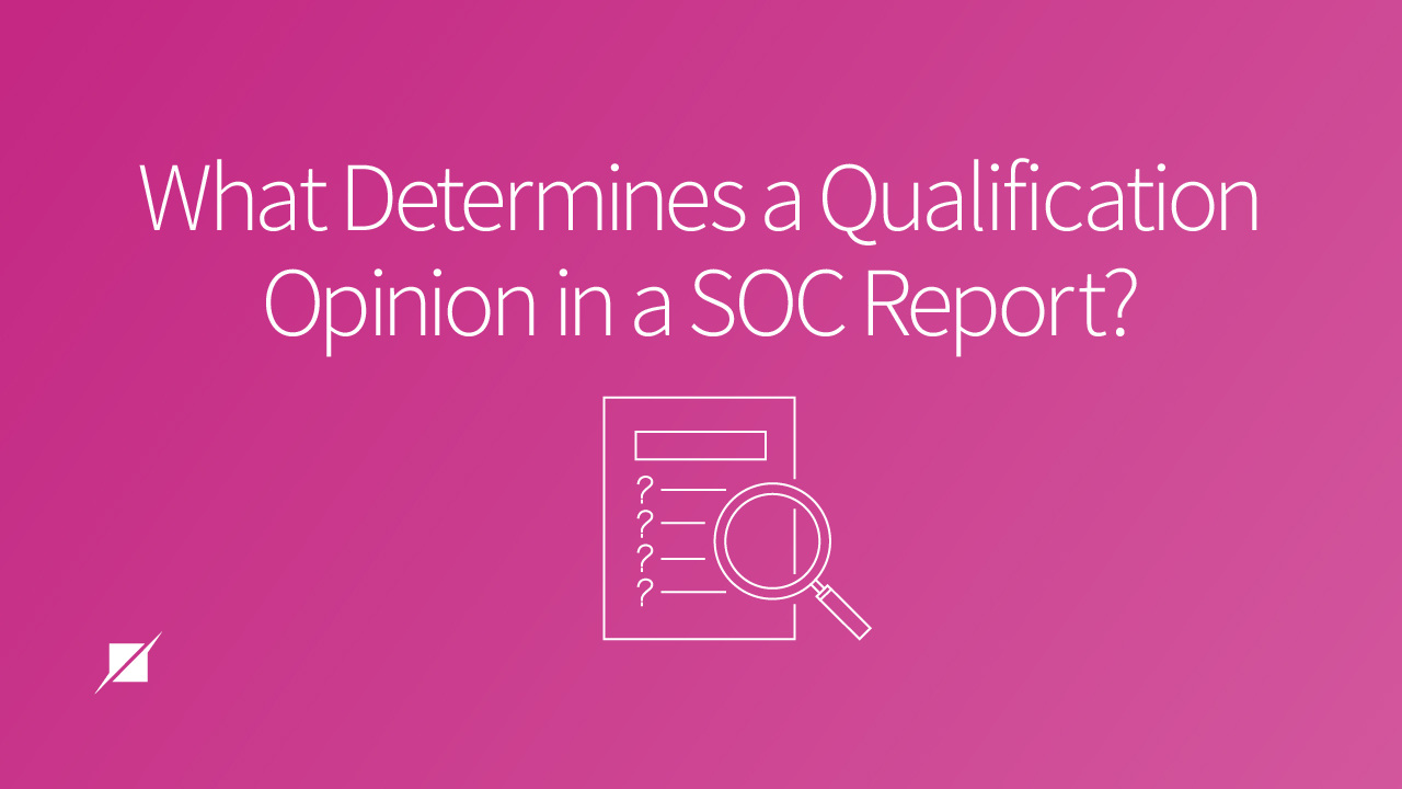 What Determines a Qualified Opinion in a SOC Report?