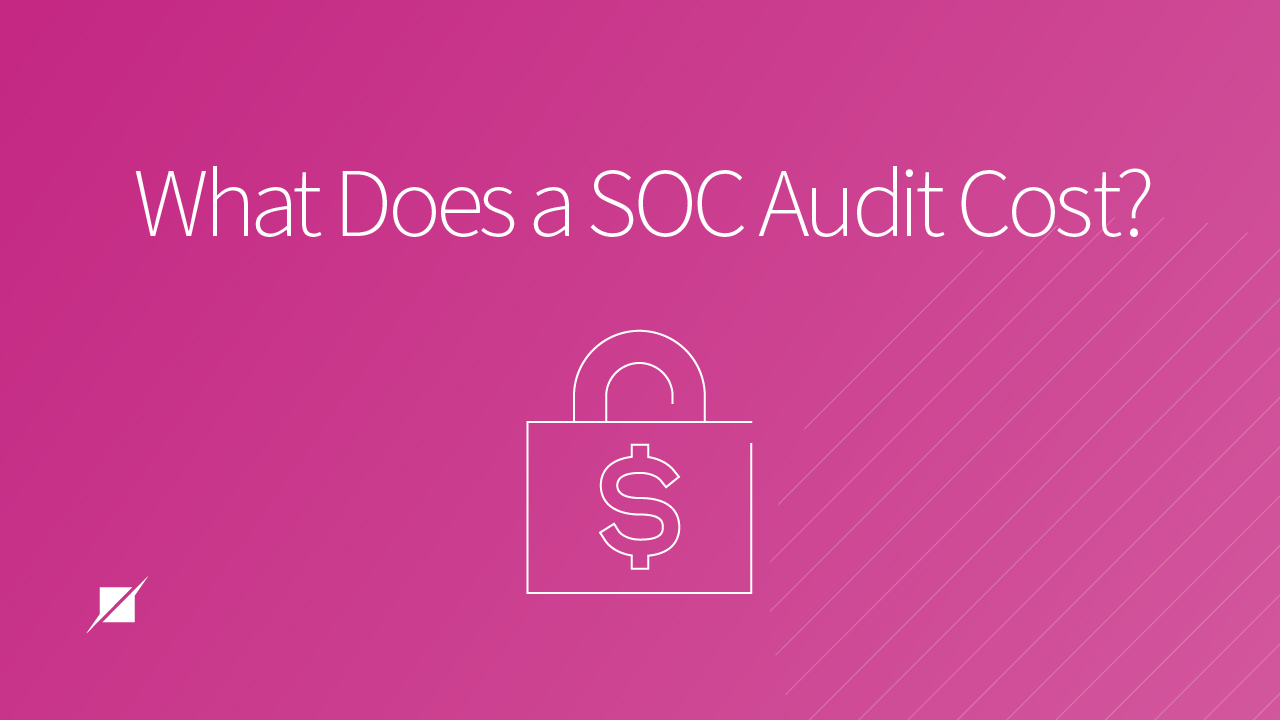 What Does a SOC Audit Cost? 3 Big Factors That Will Affect Your Pricing
