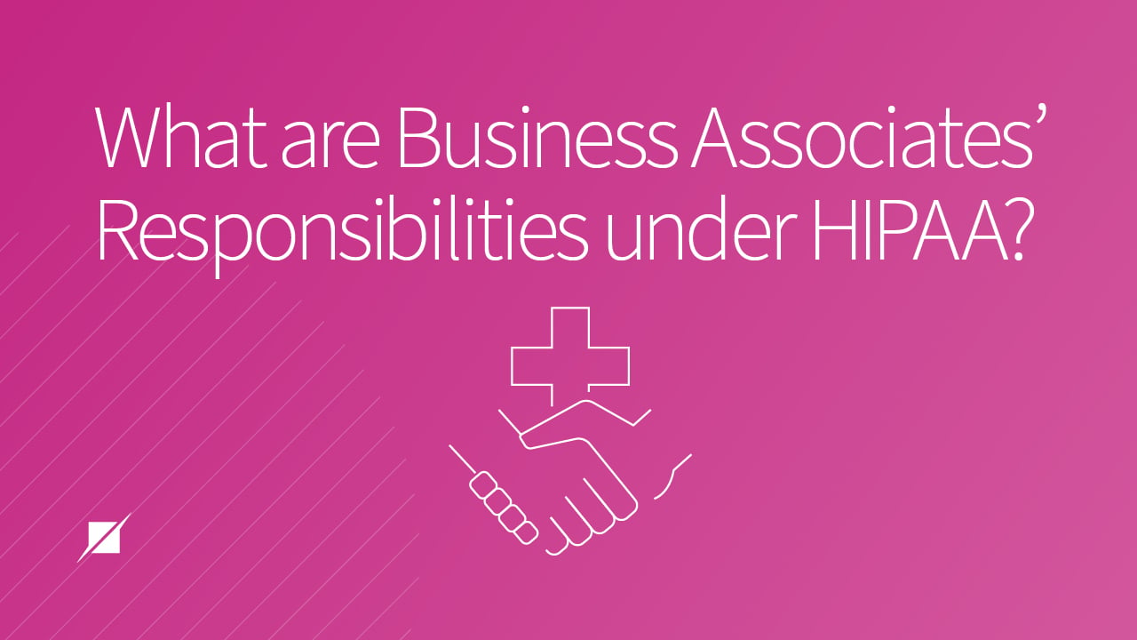What are a Business Associates’ Responsibilities Under HIPAA?