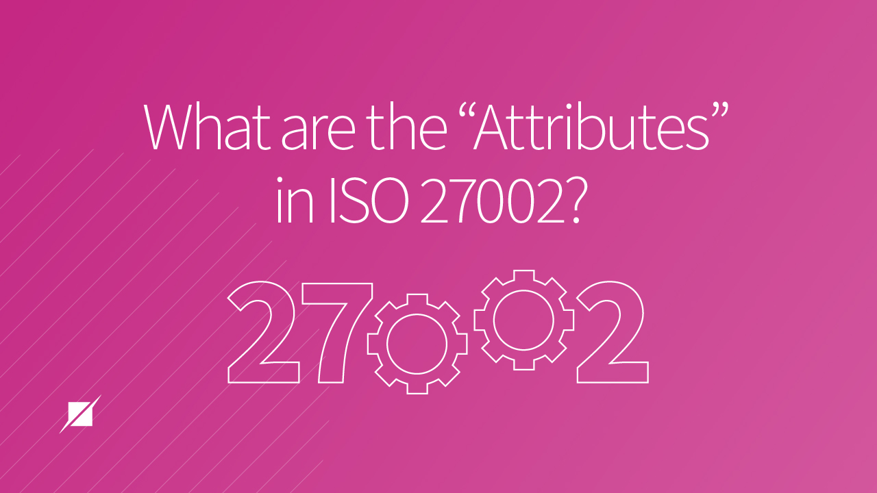 What are the “Attributes” in ISO 27002?