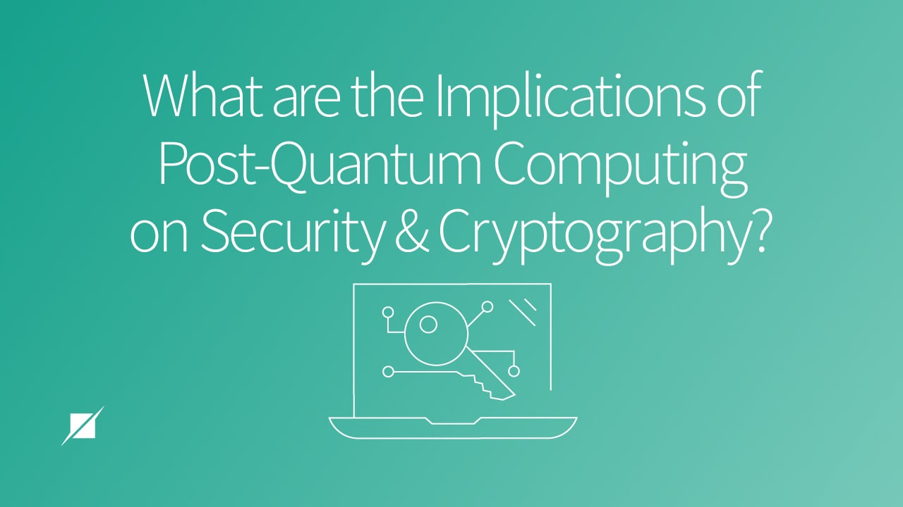 What are the Implications of Post-Quantum Computing on Security and Cryptography?