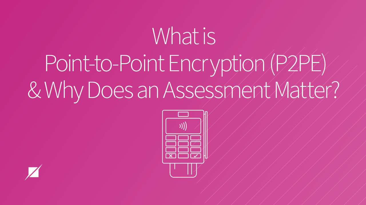 What is Point-to-Point Encryption and Why Does Assessment Matter?