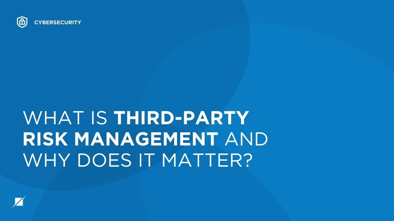What is Third-Party Risk Management and Why Does It Matter?