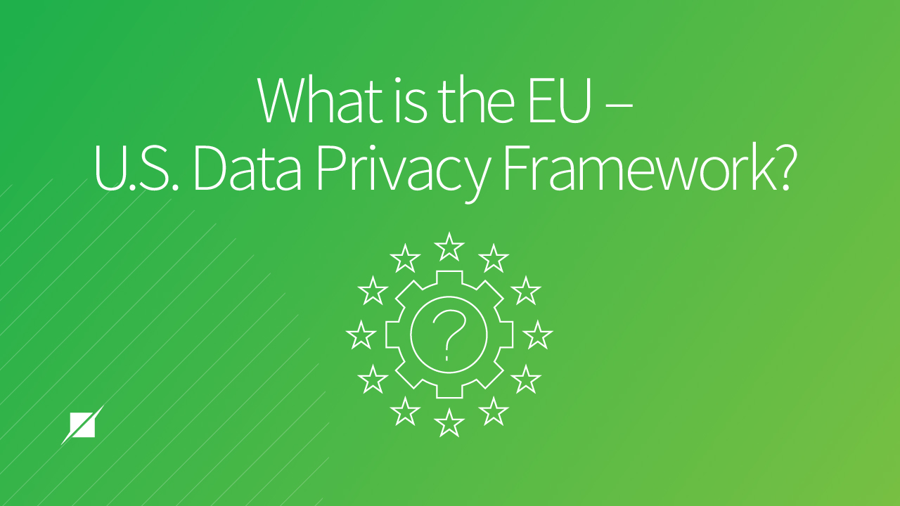 What is the EU – U.S. Data Privacy Framework?