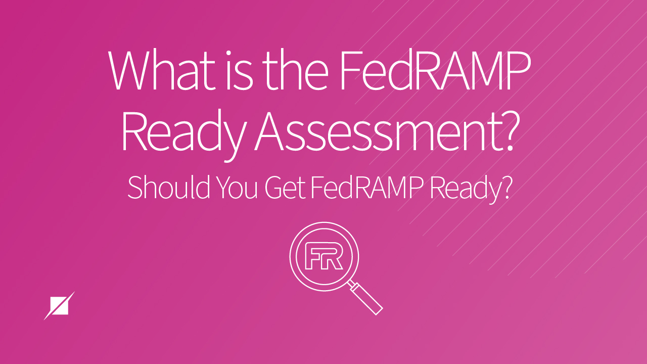 What Is the FedRAMP Ready Assessment? Should You Get FedRAMP Ready?
