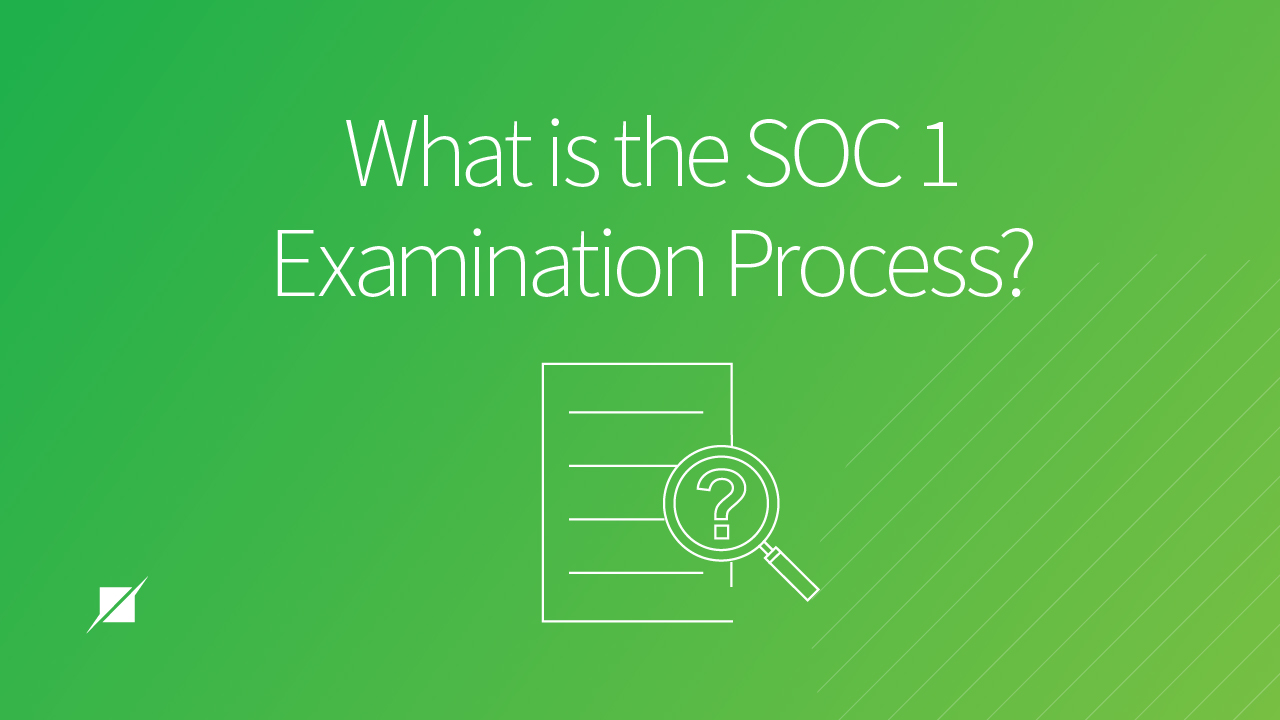What is the SOC 1 Examination Process?